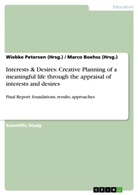 Marc Boehss (Hrsg ), Marco Boehss (Hrsg ), Marco Boehss (Hrsg., Marco Boehss (Hrsg. ), Marco Boehss (Hrsg.), Wiebke Petersen (Hrsg )... - Interests & Desires: Creative Planning of a meaningful life through the appraisal of interests and desires