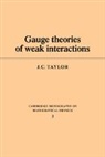 Taylor, J. C. Taylor, John C. Taylor - Gauge Theories of Weak Interactions