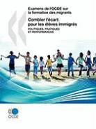 Publishing Oecd Publishing - Examens de L'Ocde Sur La Formation Des Migrants Combler L'Cart Pour Les Lves Immigrs: Politiques, Pratiques Et Performances