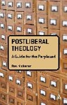 Ron Michener, Ronald T Michener, Ronald T. Michener - Postliberal Theology: A Guide for the Perplexed
