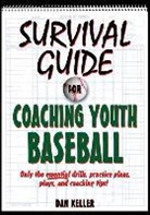 Dan Keller, Daniel Keller - Survival Guide for Coaching Youth Baseball