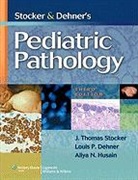 Louis P. Dehner, Aliya N. Husain, J Thomas Stocker, J. Thomas Stocker, J.thomas Dehner Stocker - Stocker and Dehner''s Pediatric Pathology