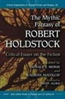 Donald E. (EDT)/ Matolcsy Morse, Kalman Matolcsy, Kálmán Matolcsy, Donald E. Morse, Donald E. Palumbo - The Mythic Fantasy of Robert Holdstock