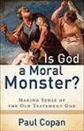 Paul Copan - Is God a Moral Monster?