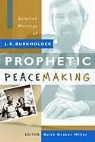 John Richard Burkholder, Keith Graber (EDT) Miller, Keith Graber Miller - Prophetic Peacemaking