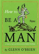 Glenn Brien, Jean-Philippe Delhomme, Jean-Philippe (ILT)/ O&amp;apos Delhomme, Jean-Philippe (ILT)/ O'Brien Delhomme, Glenn O'Brien, Jean-Philippe Delhomme - How to Be a Man