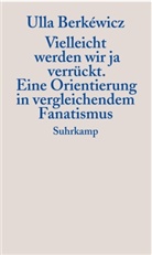 Ulla Berkéwicz, Ulla Unseld-Berkéwicz - Vielleicht werden wir ja verrückt