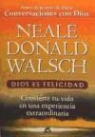 Neale Donald Walsch - Dios es felicidad : convierte tu vida en una experiencia extraordinaria