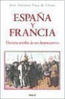 José Antonio Vaca De Osma - España y Francia : historia secular de un desencuentro