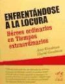 Amy Goodman, David Goodman - Enfrentándose a la locura : héroes ordinarios en tiempos extraordinarios
