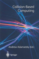 Andre Adamatzky, Andrew Adamatzky - Collision-Based Computing