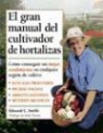 Edward C. Smith - EL GRAN MANUAL DEL CULTIVADOR DE HORTALIZAS