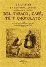 Antonio Lavedán - Tratado de los usos, abusos, propiedades y virtudes del tabaco, café, té y chocolate