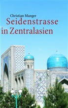 Christian Munger - Seidenstrasse in Zentralasien