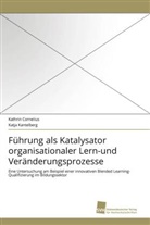 Kathri Cornelius, Kathrin Cornelius, Katja Kantelberg - Führung als Katalysator organisationaler Lern-und Veränderungsprozesse