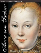 Vogt-Lüerssen, Maike Vogt-Lüerssen - Anna von Sachsen