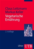 Markus Keller, Claus Leitzmann - Vegetarische Ernährung