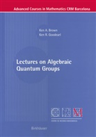 John C Brown, K. A. Brown, Ke Brown, Ken Brown, Ken A. Brown, K. R. Goodearl... - Lectures on Algebraic Quantum Groups