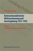 Arno Buschmann - Nationalsozialistische Weltanschauung und Gesetzgebung 1933-1945, 2 Bde. - Bd.1: Grundlinien einer Entwicklung