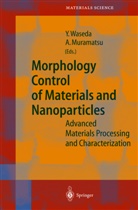 A. Muramatsu, Yoshio Waseda, Atsushi Muramatsu, Muramatsu Atsushi, Yoshio Waseda - Morphology Control of Materials and Nanoparticles