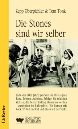 Zep Oberpichler, Zepp Oberpichler, Tom Tonk, Werne Boschmann, Werner Boschmann - Die Stones sind wir selber Roman über eine Band in den 60er Jahren im Ruhrgebiet