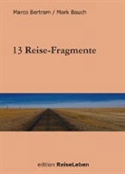 Bauch, Mark Bauch, Bertra, Marc Bertram, Marco Bertram - 13 Reise-Fragmente