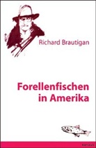 Richard Brautigan - Forellenfischen in Amerika
