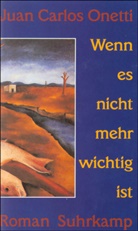 Juan C. Onetti, Juan Carlos Onetti - Wenn es nicht mehr wichtig ist