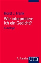Horst J Frank, Horst J. Frank, Horst Joachim Frank - Wie interpretiere ich ein Gedicht?