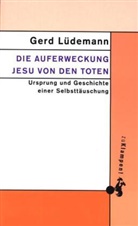 Gerd Lüdemann - Die Auferweckung Jesu von den Toten