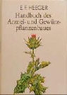Erich F. Heeger - Handbuch des Arzneipflanzenbaues und Gewürzpflanzenbaues