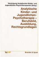 Vereinigung Analytischer Kinder- und Jugendlichen-Psychotherapeuten (VAKJP) - Analytische Kinder- und Jugendlichen-Psychotherapie. Berufsbild, Ausbildung, Rechtsgrundlagen