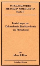 K. Richter, Johann W. Ritter, Johann Wilhelm Ritter - Ostwalds Klassiker der exakten Wissenschaften - Bd. 271: Entdeckungen zur Elektrochemie, Bioelektrochemie und Photochemie
