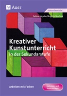 Heyde, Sabin Heyder, Sabine Heyder, Morlock, Brigitte Morlock - Kreativer Kunstunterricht in der Sekundarstufe: Arbeiten mit Farben