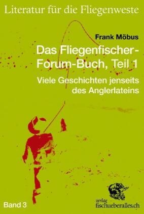 Frank Möbus, Frank Möbus - Das Fliegenfischer-Forum-Buch. Tl.1 Viele Geschichten jenseits des Anglerlateins