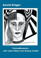 Astrid Krüger - Trichotillomanie oder wenn Haare zum Zwang werden