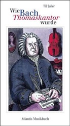 Till Sailer, Katharina Knebel - Wie Bach Thomaskantor wurde