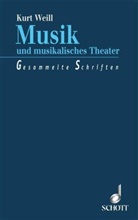 Kurt Weill, Stephen Hinton, Jürgen Schebera - Musik und musikalisches Theater, m. CD-Audio