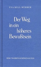 Bell-Werber, Eva Bell-Werber - Der Weg in ein höheres Bewusstsein