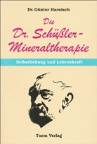 Günter Harnisch, Günter (Dr.) Harnisch - Die Dr. Schüssler-Mineraltherapie: Selbstheilung und Lebenskraft