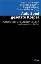 Thoma Alkemeyer, Thomas Alkemeyer, Bernhard Boschert, Gunter Gebauer, Schmidt, Rob Schmidt... - Aufs Spiel gesetzte Körper