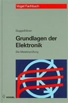 Dugg, Karl Dugge, Karl-Wilhel Dugge, Karl-Wilhelm Dugge, Eissner, Andreas Eißner - Grundlagen der Elektronik