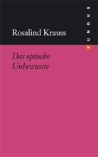 Rosalind Krauss, Rosalind E Krauss, Rosalind E. Krauss, Bandel, Jan-Frederik Bandel, Harald Falckenberg... - Das optische Unbewusste