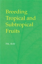 P K Ray, P. K. Ray, P.K. Ray - Breeding Tropical and Subtropical Fruits