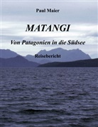Paul Maier - Matangi - Von Patagonien in die Südsee