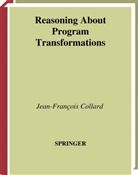 J.-F. Collard, Jean-Francois Collard - Reasoning About Program Transformations