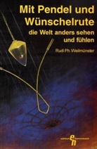 Rudi Weilmünster, Rudi Ph. Weilmünster - Mit Pendel und Wünschelrute die Welt anders sehen und fühlen