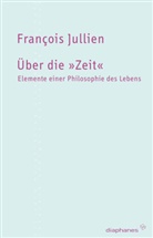 Francois Jullien, François Jullien, Heinz Jatho - Über die 'Zeit'