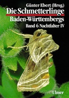 Günter Ebert, Günter Ebert, Axel Steiner - Die Schmetterlinge Baden-Württembergs - 6: Die Schmetterlinge Baden-Württembergs Band 6 - Nachtfalter IV. Tl.4