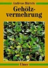 Andreas Bärtels - Gehölzvermehrung